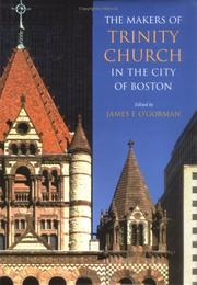 Cover of: The Makers of Trinity Church in the City of Boston by James F. O'Gorman
