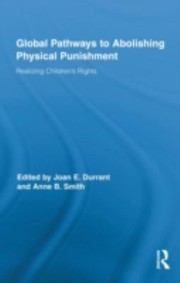 Global Pathways to Abolishing Physical Punishment
            
                Routledge Research in Education by Joan E. Durrant