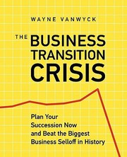 The Business Transition Crisis by Wayne Vanwyck