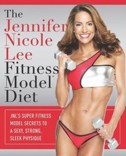 The Jennifer Nicole Lee Fitness Model Diet by Jennifer Nicole Lee