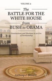 Cover of: The Battle for the White House from Bush to Obama by Anthony J. Bennett