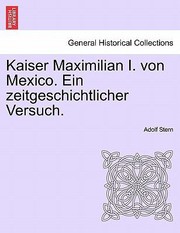 Cover of: Kaiser Maximilian I Von Mexico Ein Zeitgeschichtlicher Versuch by 