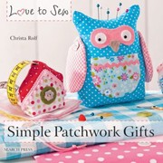 Cover of: Simple Patchwork Gifts
            
                Love to Sew