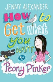 Cover of: How to Get What You Want by Peony Pinker by 