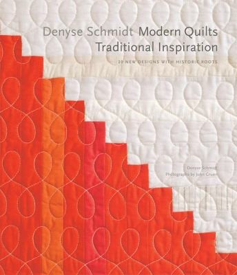 Denyse Schmidt Modern Quilts, Traditional Inspiration: 20 New Designs with Historic Roots book cover