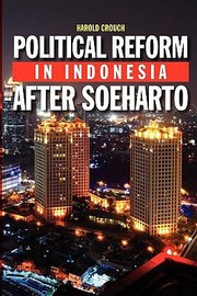 Political Reform in Indonesia After Soeharto by Harold Crouch