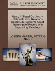 Cover of: Henry I Siegel Co Inc V National Labor Relations Board US Supreme Court Transcript of Record with Supporting Pleadings