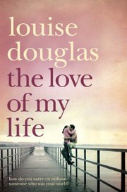 Cover of: The Love of My Life Louise Douglas