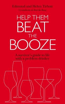 Help them beat the booze - how to survive life with a problem drinker