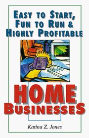 Cover of: Easy to start, fun to run & highly profitable home businesses by Katina Z. Jones