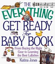 Cover of: The everything get ready for baby book: from buying the right gear to preparing a room