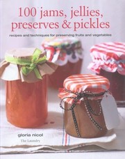 100 Jams Jellies Preserves  Pickles by Gloria Nicol