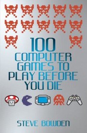 Cover of: 100 Computer Games to Play Before You Die