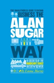 Cover of: The Unauthorized Guide to Doing Business the Alan Sugar Way
            
                Unauthorized Guide to Doing Business The