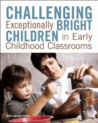 Challenging Exceptionally Bright Children in Early Childhood Classrooms by 