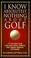 Cover of: I know absolutely nothing about golf