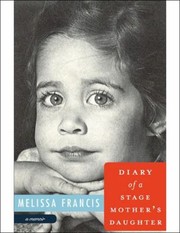 Diary of a Stage Mothers Daughter by Melissa Francis