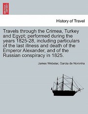 Cover of: Travels Through the Crimea Turkey and Egypt Performed During the Years 182528 Including Particulars of the Last Illness and Death of the Emperor A