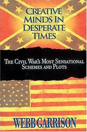 Cover of: Creative minds in desperate times: the Civil War's most sensational schemes and plots