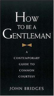 Cover of: How to Be a Gentleman: A Contemporary Guide to Common Courtesy