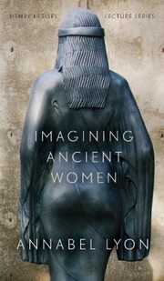 Cover of: Imagining Ancient Women
            
                Henry Kreisel Lecture University of Alberta Press