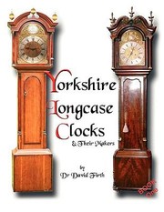 Cover of: An Exhibition of Yorkshire Grandfather Clocks  Yorkshire Longcase Clocks and Their Makers from 1720 to 1860