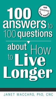 Cover of: 100 Answers to 100 Questions about How to Live Longer
            
                100 Answers to 100 Questions