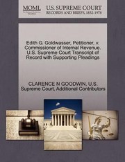 Cover of: Edith G Goldwasser Petitioner V Commissioner of Internal Revenue US Supreme Court Transcript of Record with Supporting Pleadings