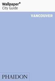 Wallpaper City Guide Vancouver
            
                Wallpaper City Guides Phaidon Press by Hadani Ditmars