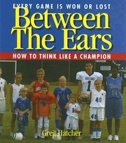 Cover of: Between the Ears Every Game Is Won or Lost