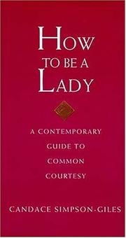 Cover of: How To Be A Lady A Contemporary Guide To Common Courtesy by Candace Simpson-Giles, Candace Simpson Giles