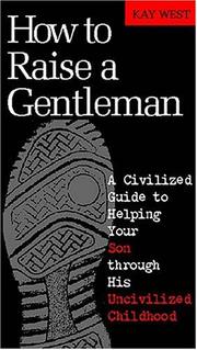 Cover of: How To Raise A Gentleman A Civilized Guide To Helping Your Son Through His Uncivilized Childhood