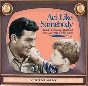 Cover of: Act like somebody: a collection of moments of parenting from the Andy Griffith show