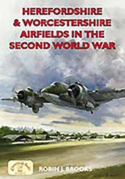 Cover of: Herefordshire and Worcestershire Airfields in the Second World War
            
                British Airfields of World War II