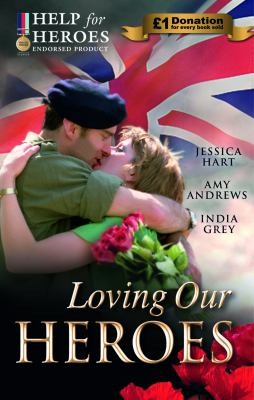 Loving Our Heroes Jessica Hart Amy Andrews  India Grey