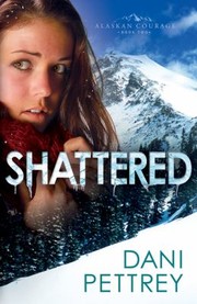 Cover of: Shattered
            
                Alaskan Courage