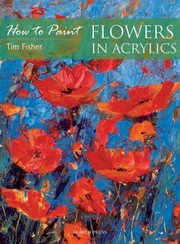 Cover of: Flowers in Acrylics
            
                How to Paint