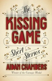 Cover of: The Kissing Game Aidan Chambers