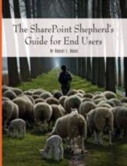 Sharepoint Shepherds Guide for End Users by Robert Boque