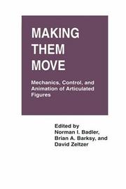 Cover of: Making them move: mechanics, control, and animation of articulated figures
