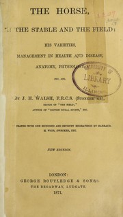 Cover of: The horse, in the stable and the field: his varieties, management in health and disease, anatomy, physiology, etc., etc