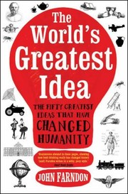 The Worlds Greatest Idea The Fifty Greatest Ideas That Have Changed Humanity by John Farndon