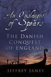 Cover of: An Onslaught Of Spears The Danish Conquest Of England