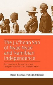 Cover of: The Juhoan San Of Nyae Nyae And Namibian Independence Development Democracy And Indigenous Voices In Southern Africa by 