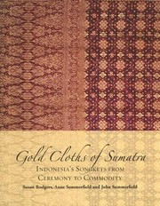 Gold Cloths Of Sumatra Indonesias Songkets From Ceremony To Commodity by Susan Rodgers