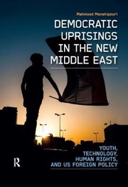 Cover of: Democratic Uprisings In The New Middle East Youth Technology Human Rights And Us Foreign Policy