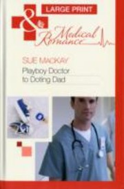 Playboy Doctor to Doting Dad by Sue MacKay