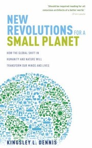 Cover of: New Revolutions For A Small Planet A Users Guide To How The Global Shift In Humanity And Nature Will Transform Our Minds And Lives