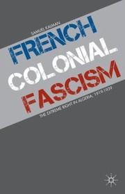 Cover of: French Colonial Fascism The Extreme Right In Algeria 19191939 by 