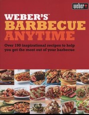 Cover of: Webers Barbecue Anytime Over 190 Inspirational Recipes To Help You Get The Most Out Of Your Barbecue